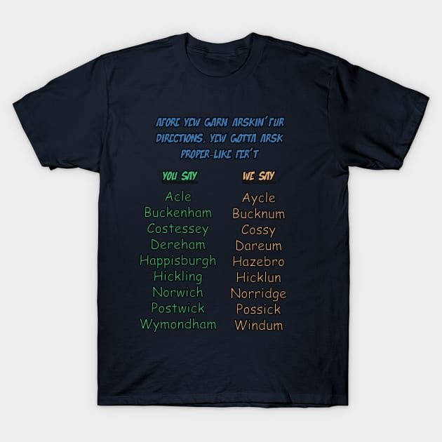 Norfolk Dialect for place name interpretation T-Shirt by From the fringe to the Cringe